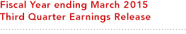 Fiscal Year ending March 2015 Secound Quarter Earnings Release