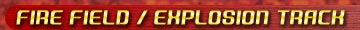 FIRE FIELD / EXPLOSION TRACK