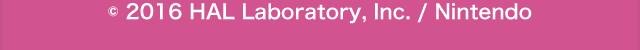 © 2016 HAL Laboratory, Inc. / Nintendo