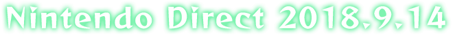 Nintendo Direct 2018.9.14