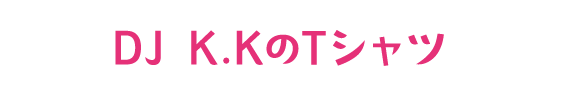 DJ K.KのTシャツ