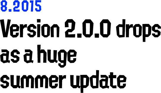 8.2015 Version 2.0.0 drops as a huge summer update