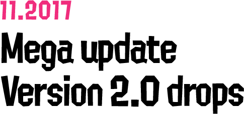 11.2017 Mega update Version 2.0 drops