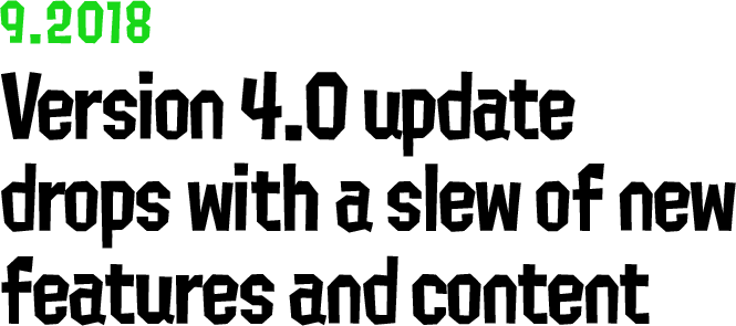 9.2018 Version 4.0 update drops with a slew of new features and content