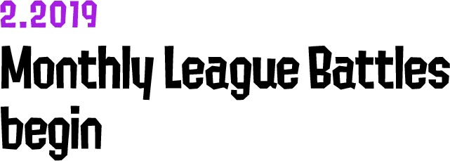 2.2019 Monthly League Battles begin
