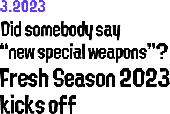 3.2023 Did somebody say “new special weapons”? Fresh Season 2023 kicks off