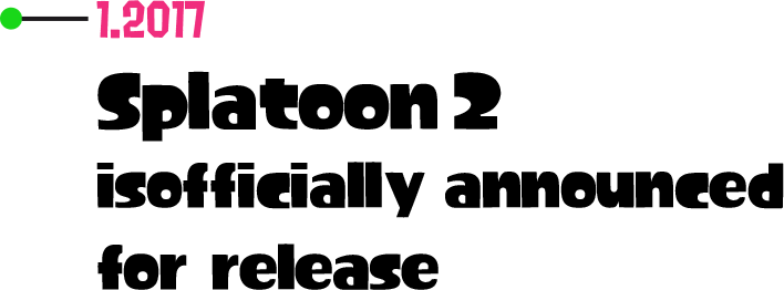 1.2017 Splatoon 2 is officially announced for release