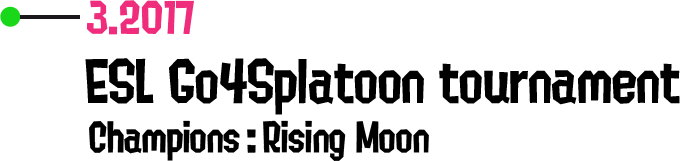 3.2017 ESL Go4Splatoon tournament Champions: Rising Moon