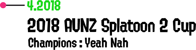 4.2018 2018 AUNZ Splatoon 2 Cup Champions: Yeah Nah
