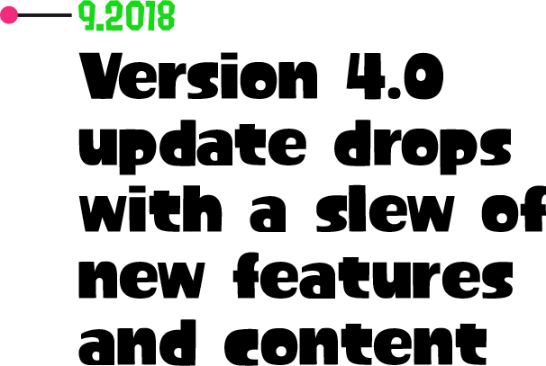 9.2018 Version 4.0 update drops with a slew of new features and content