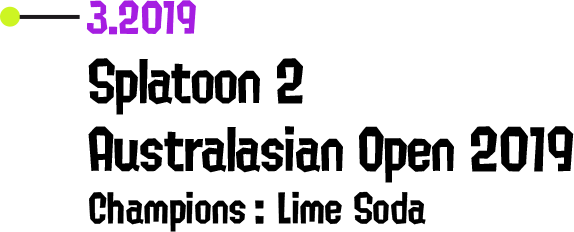 3.2019 Splatoon 2 Australasian Open 2019 Champions: Lime Soda