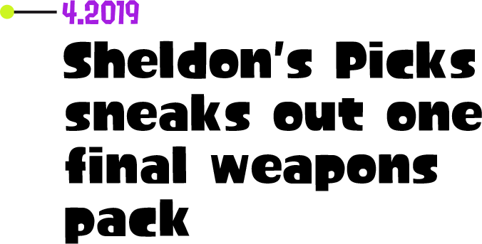 4.2019 Sheldon's Picks sneaks out one final weapons pack