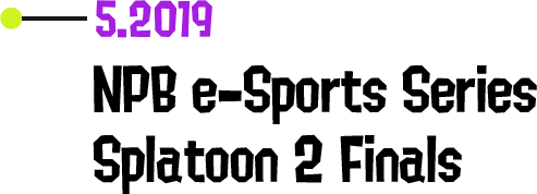5.2019 NPB e-Sports Series Splatoon 2 Finals