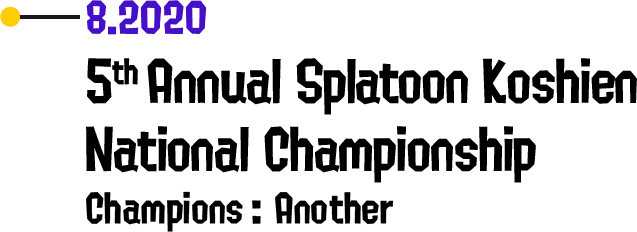 8.2020 5th Annual Splatoon Koshien National Championship Champions: Another