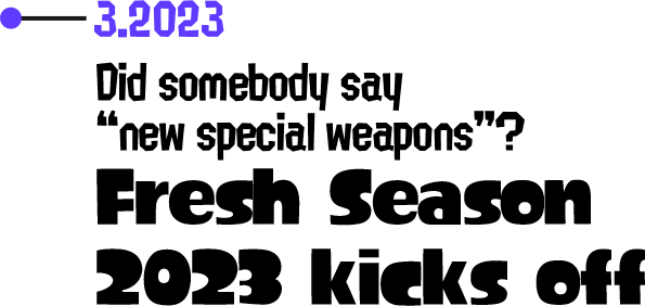 3.2023 Did somebody say “new special weapons”? Fresh Season 2023 kicks off