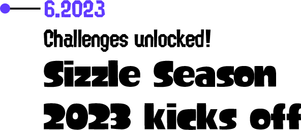 6.2023 Challenges unlocked! Sizzle Season 2023 kicks off