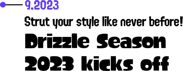 9.2023 Strut your style like never before! Drizzle Season 2023 kicks off