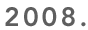 2008.