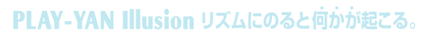PLAY-YAN Illusion Yɂ̂ƉNB
