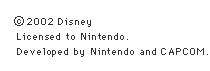 (c)2002 Disney Licensed to Nintendo. Developed by Nintendo and CAPCOM.