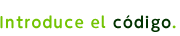 Introduce el cdigo.