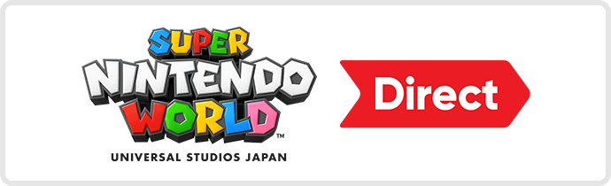 SUPER NINTENDO WORLD™ UNIVERSAL STUDIOS JAPAN Direct