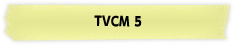 >TVCM 5