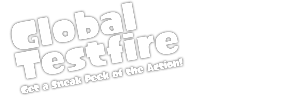 Global Testfire Get a Sneak Peek of the Action!