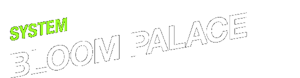 SYSTEM@BLOOM PALACE